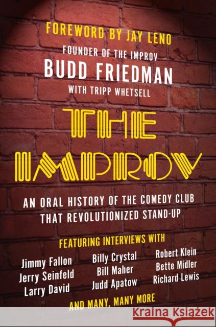 The Improv: An Oral History of the Comedy Club That Revolutionized Stand-Up Budd Friedman Tripp Whetsell Jay Leno 9781946885494 Benbella Books