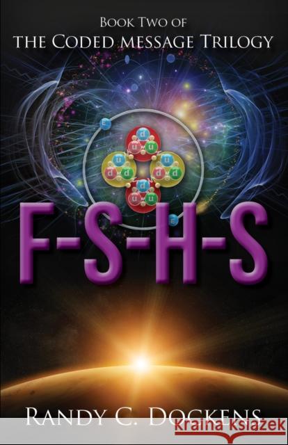 F-S-H-S: The Coded Message Trilogy, Book 2 Dockens, Randy C. 9781946889065 Carpenter's Son Publishing