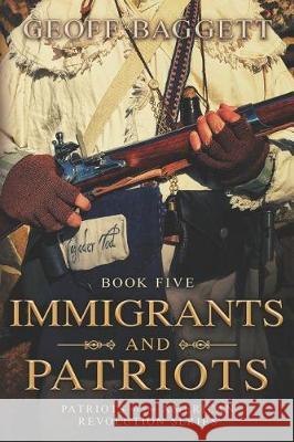 Immigrants and Patriots Geoff Baggett 9781946896926 Cocked Hat Publishing