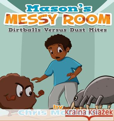 Mason's Messy Room: Dirtballs Versus Dust Mites Chris McClean Kaustuv Brahmachari 9781946897886