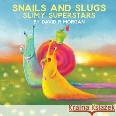 Snails and Slugs: Slimy Superstars David R. Morgan Terrie Sizemore Juliya Kutenkova 9781946908025 2 Z Press LLC