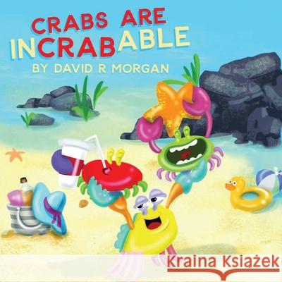 Crabs are InCRABable David R. Morgan Terrie Sizemore Fi Alexandra Hilson 9781946908049 2 Z Press LLC