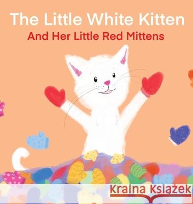 The Little White Kitten and Her Little Red Mittens Terrie Sizemore Fi Alexandra Hilson 9781946908278 2 Z Press LLC