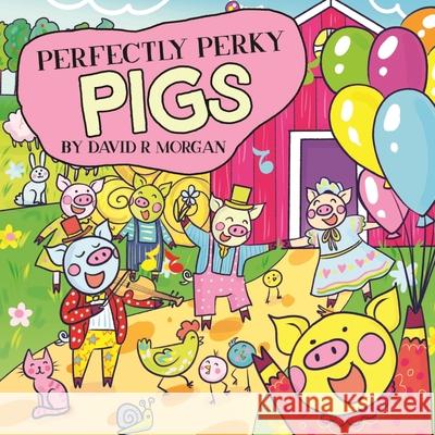 Perfectly Perky Pigs David R. Morgan Terrie L. Sizemore 9781946908384 2 Z Press LLC