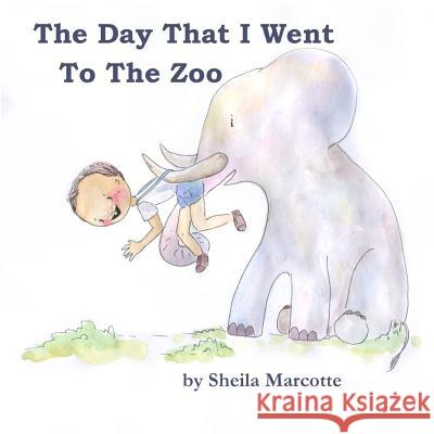 The Day That I Went To The Zoo Sheila Marcotte T. Lee Sizemore 9781946908834