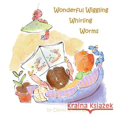 Wonderful Wiggling Whirling Worms David Morgan Terrie Sizemore 9781946908889 2 Z Press LLC