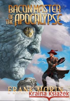 Bacon Master of the Apocalypse Frank Morin Joshua Essoe Luciano Fleitas 9781946910288