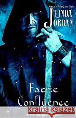 Faerie Confluence: The Bones of the Earth, Book 5 Jordan, Linda 9781946914026