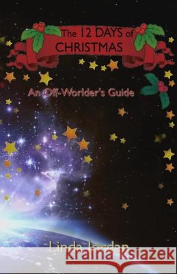 The 12 Days of Christmas: An Off Worlder's Guide Linda Jordan 9781946914118