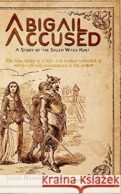 Abigail Accused: A Story of the Salem Witch Hunt: 2017 Juliet Haines Mofford 9781946920263