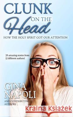 Clunk on the Head: How the Holy Spirit Got Our Attention Gina Napoli 9781946920478