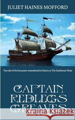 Captain Redlegs Greaves: A Pirate by Mistake Juliet Haine 9781946920676