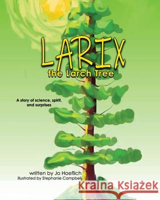 Larix the Larch Tree Stephanie Campbell Jo Hoeflich 9781946920874