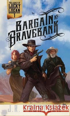 Bargain at Bravebank: A Western Scifi Adventure J. R. Frontera 9781946921291 Wordwraith Books LLC