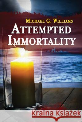 Attempted Immortality Michael G. Williams 9781946926128 Falstaff Books, LLC