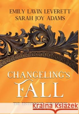 Changeling's Fall Sarah Joy Adams Emily Lavin Leverett 9781946926432