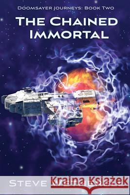 The Chained Immortal: The Doomsayer Journeys Book 2 Steve Wetherell 9781946926548 Falstaff Books, LLC