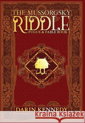 The Mussorgsky Riddle: Fugue & Fable - Book One Darin Kennedy 9781946926685 Falstaff Books, LLC