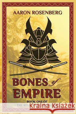 Bones of Empire: The Relicant Chronicles: Book 1 Aaron Rosenberg Steven Savile 9781946926784