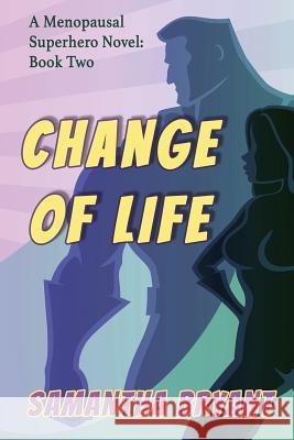 Change of Life: Menopausal Superheroes, Book Two Samantha Bryant 9781946926852 Falstaff Books, LLC