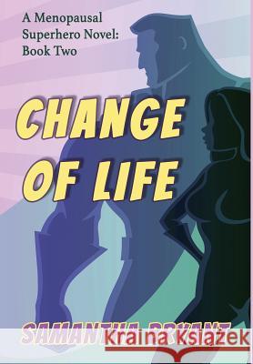 Change of Life: Menopausal Superheroes, Book Two Samantha Bryant   9781946926906 Falstaff Books, LLC