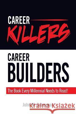 Career Killers/Career Builders: The Book Every Millennial Should Read John M. Crossman 9781946928009