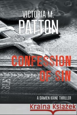 Confession of Sin: Not All Secrets Should Be Kept Victoria M Patton 9781946934048 Dark Force Press