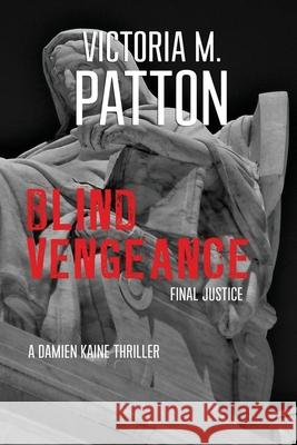 Blind Vengeance: Final Justice Victoria M. Patton 9781946934178 Dark Force Press