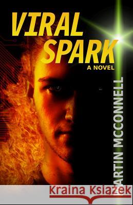 Viral Spark Martin McConnell, J Austin Dellamano 9781946938053 Gecko Print Publishing