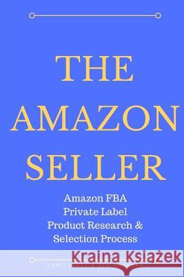 The Amazon Seller: Amazon FBA Private Label Product Research & Selection Process Jones, Chris 9781946941008 Ben Gothard