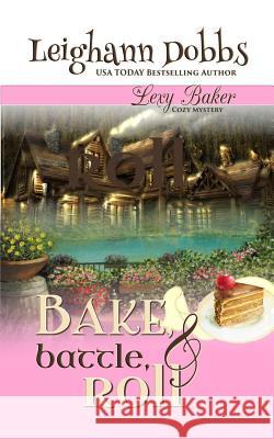 Bake, Battle & Roll Leighann Dobbs 9781946944078 Leighann Dobbs Publishing