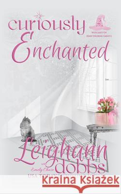 Curiously Enchanted Leighann Dobbs Emely Chase Annie Dobbs 9781946944092 Leighann Dobbs Publishing