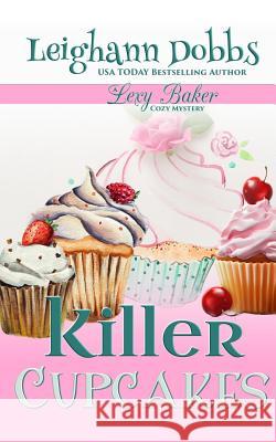 Killer Cupcakes Leighann Dobbs 9781946944375 Leighann Dobbs Publishing