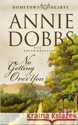 No Getting Over You Annie Dobbs Edith Gracie 9781946944481 Leighann Dobbs Publishing