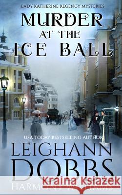 Murder at the Ice Ball Leighann Dobbs Harmony Williams 9781946944566 Leighann Dobbs Publishing