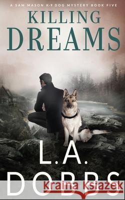 Killing Dreams L. a. Dobbs 9781946944658 Leighann Dobbs Publishing