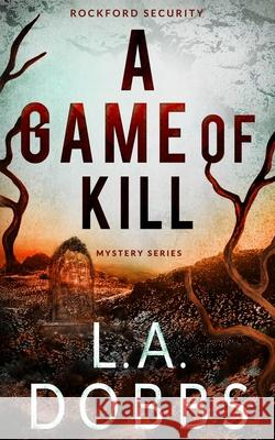 A Game of Kill L. a. Dobbs 9781946944665 Leighann Dobbs Publishing