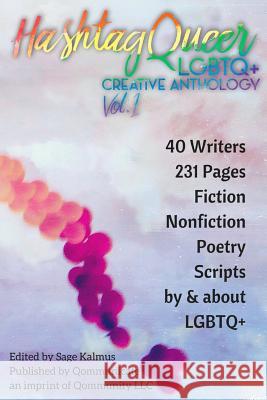 Hashtag Queer: LGBTQ+ Creative Anthology, Volume 1 Kalmus, Sage 9781946952011 Qommunity LLC