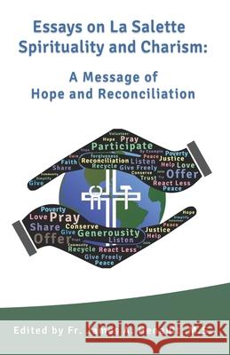 Essays on La Salette Spirituality and Charism: A Message of Hope and Reconciliation James Henault James Henault 9781946956392 Missionaries of La Salette Corporation