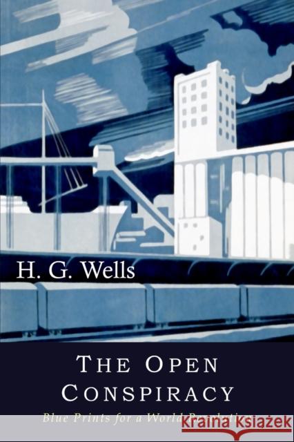 The Open Conspiracy: Blue Prints for a World Revolution H. G. Wells 9781946963031 Albatross Publishers