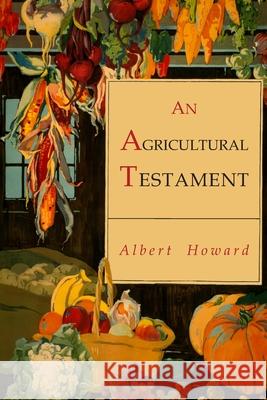 An Agricultural Testament Albert Howard 9781946963185 Albatross Publishers