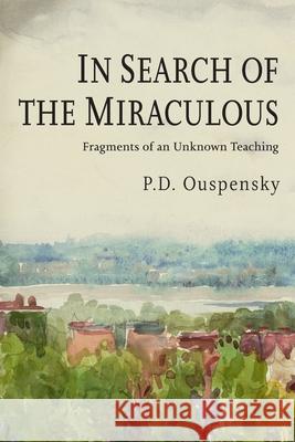 In Search of the Miraculous P. D. Ouspensky P. D. Uspenskii 9781946963369