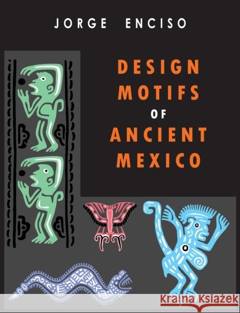 Design Motifs of Ancient Mexico: For Tattoo Artists and Graphic Desigers: For Tatoo Artists and Graphic Desigers Jorge Enciso 9781946963567 Albatross Publishers