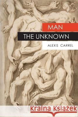 Man The Unknown Alexis Carrel 9781946963574