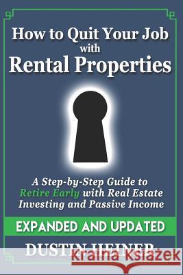 How to Quit Your Job with Rental Properties: Expanded and Updated, A Step-by-Step Guide to Retire Early with Real Estate Investing and Passive Income Heiner, Dustin 9781946965073 Smart Poker Study