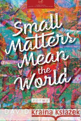 Small Matters Mean the World David Memmott 9781946970084 Redbat Books