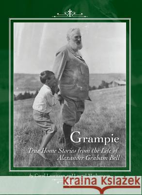 Grampie: True Home Stories from the Life of Alexander Graham Bell Carol Lauritzen Laurel Mathewson 9781946970916 Wake-Robin Press