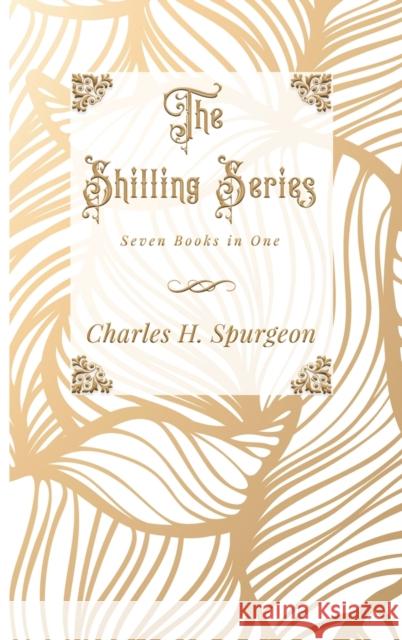 The Shilling Series Charles H. Spurgeon 9781946971715 Ichthus Publications