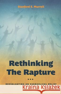 Rethinking the Rapture Stanford E. Murrell 9781946971739
