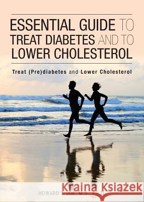 Essential Guide to Treat Diabetes and to Lower Cholesterol Howard T. Joe 9781946977632 Yorkshire Publishing